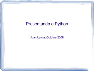 Presentando a Python Juan Leyva, Octubre 2006 