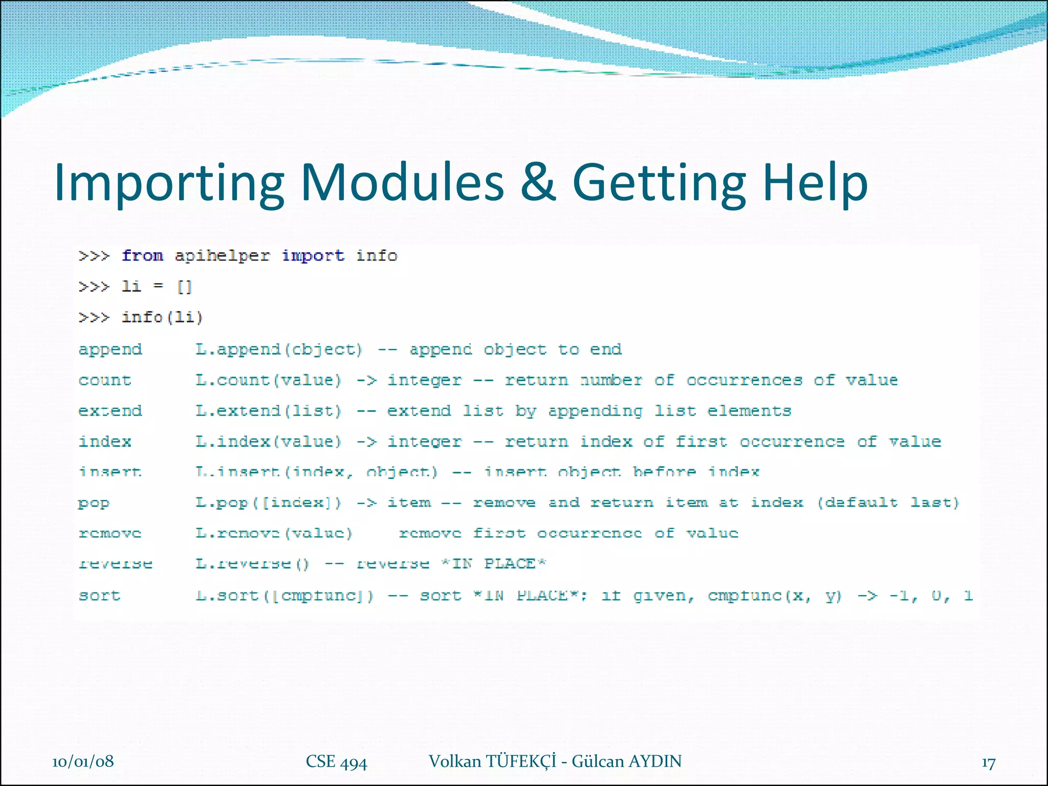 Importing Modules & Getting Help 29/05/09 CSE 494  Volkan TÜFEKÇİ - Gülcan AYDIN 