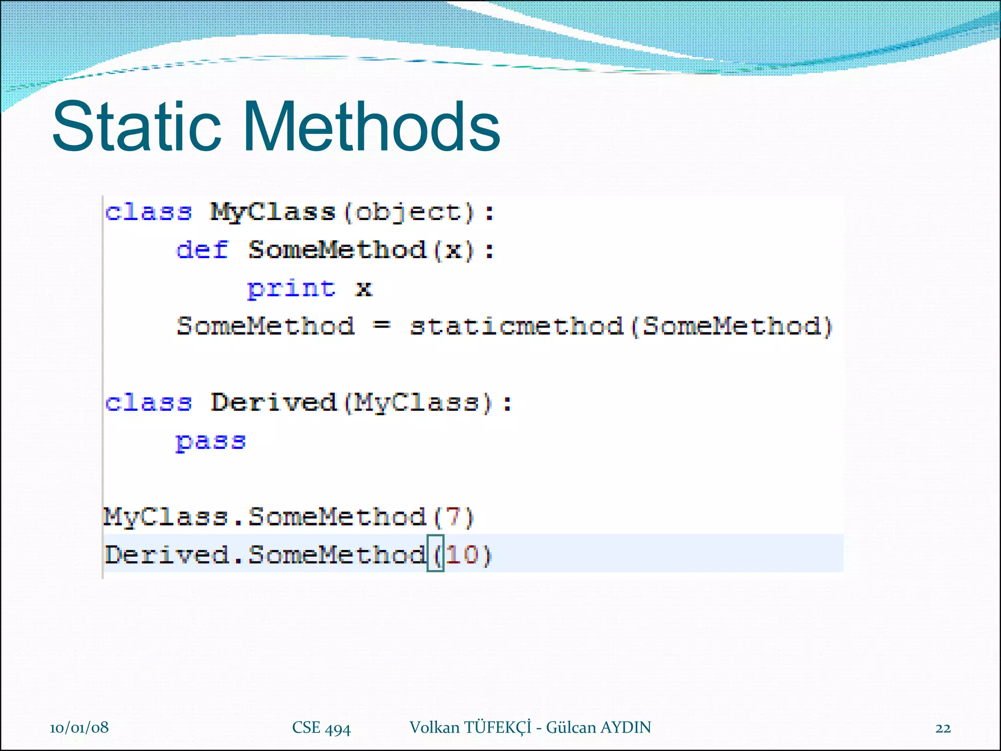 Static Methods 29/05/09 CSE 494  Volkan TÜFEKÇİ - Gülcan AYDIN 