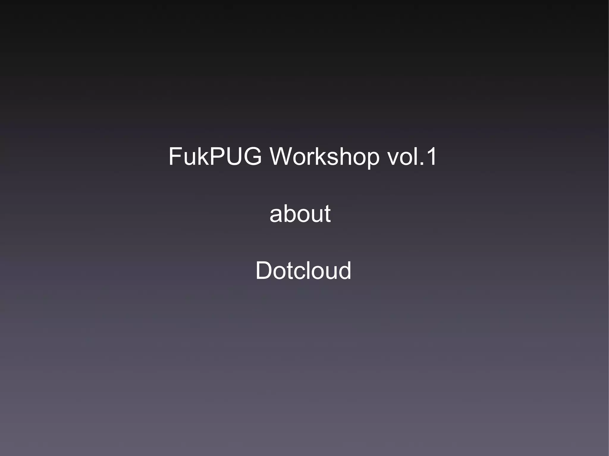 FukPUG Workshop vol.1 about  Dotcloud 