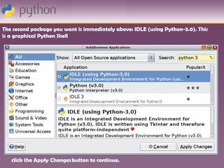 The second package you want is immediately above: IDLE (using Python-3.0). This
is a graphical Python Shell




   click the Apply Changes button to continue.
 