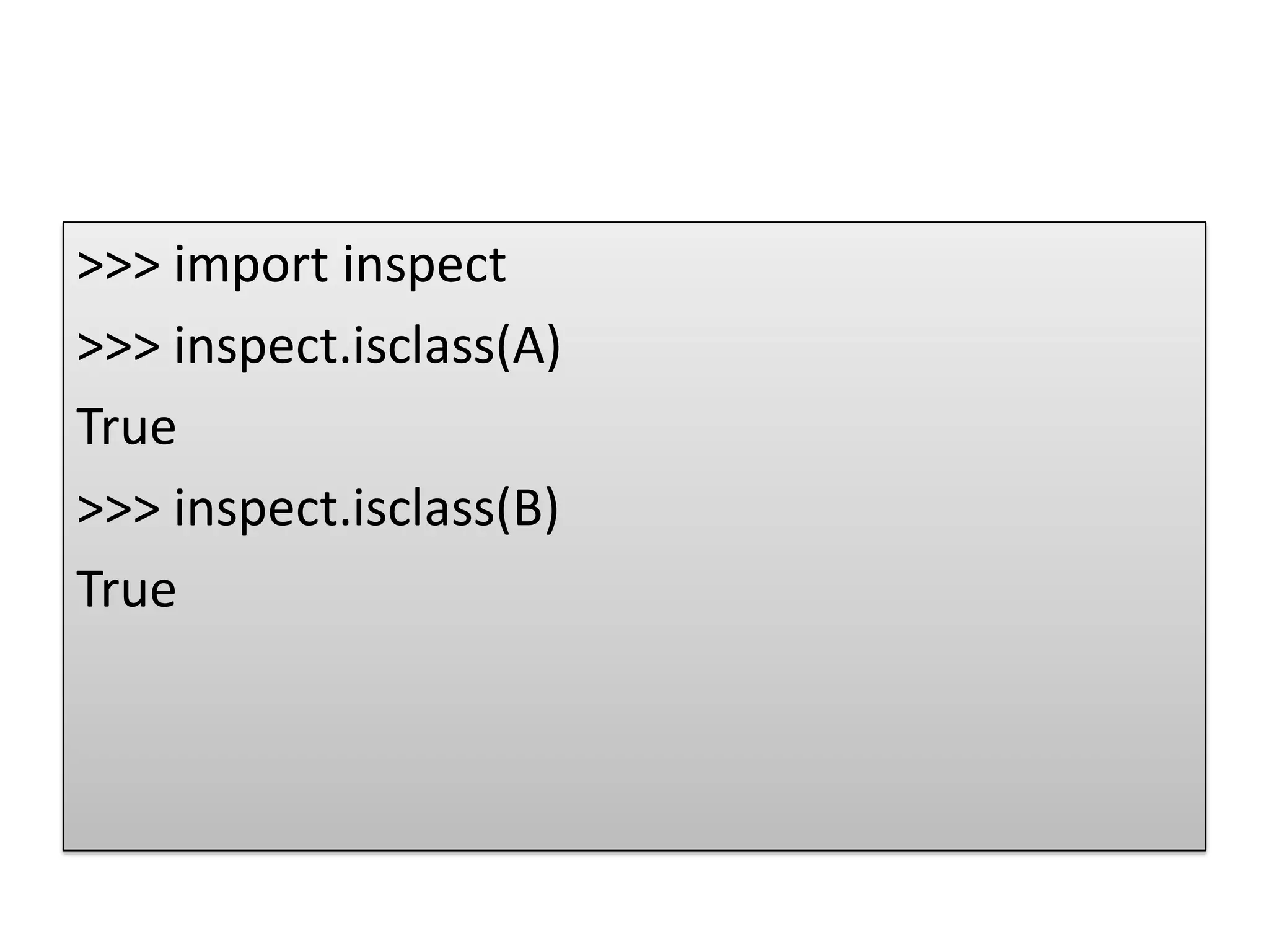 >>> import inspect
>>> inspect.isclass(A)
True
>>> inspect.isclass(B)
True
 
