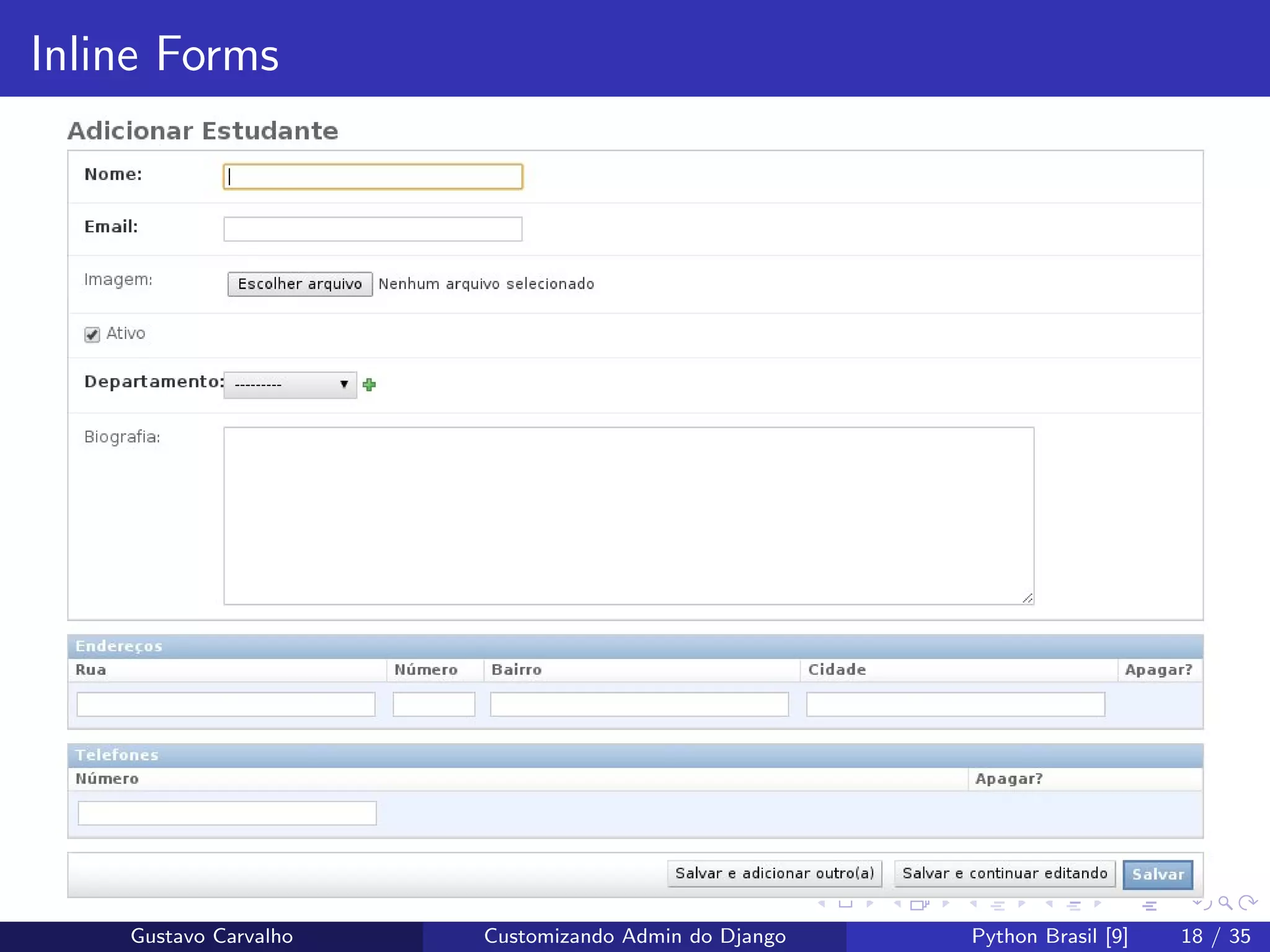 Inline Forms
Gustavo Carvalho Customizando Admin do Django Python Brasil [9] 18 / 35
 