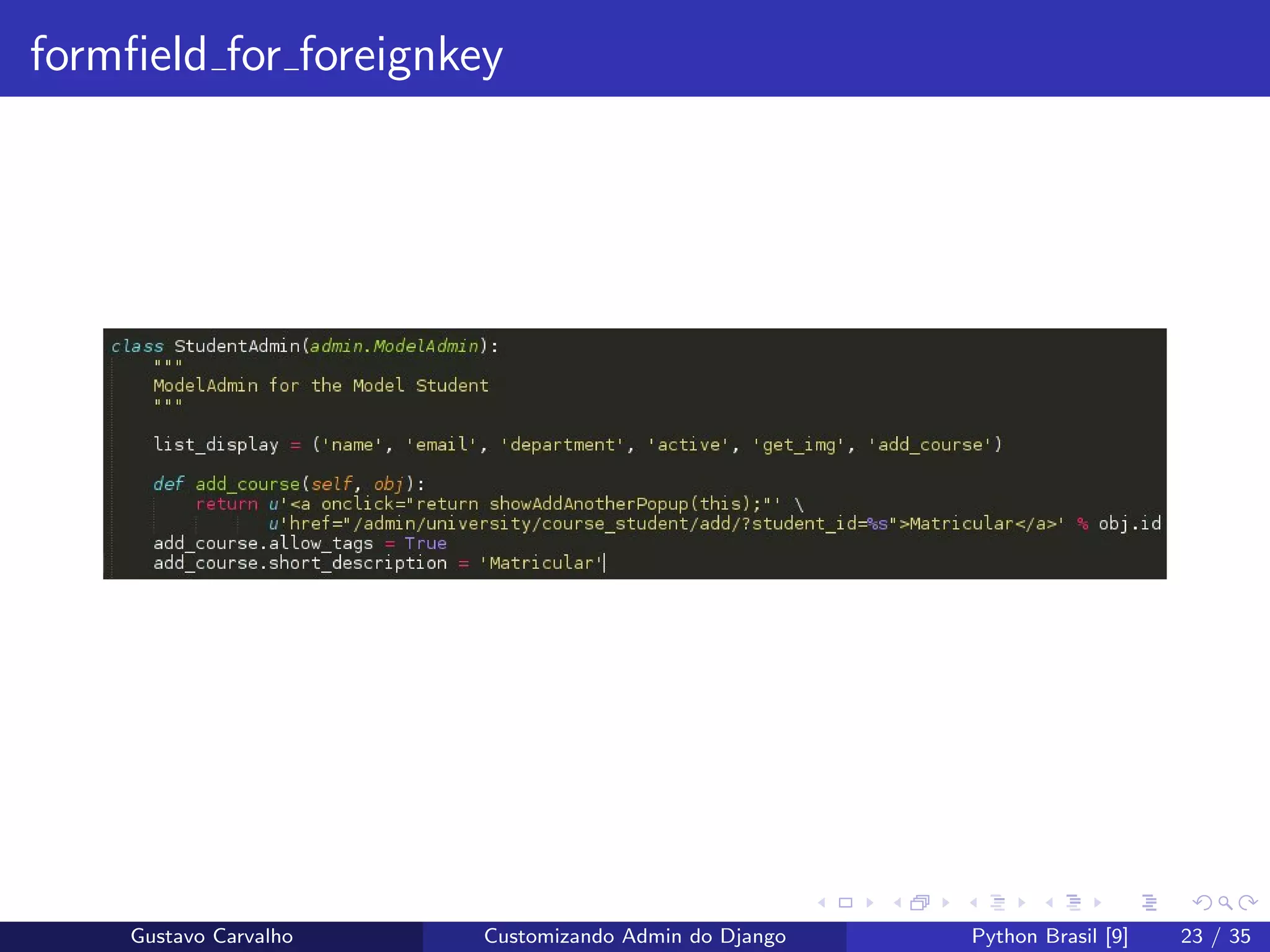 formﬁeld for foreignkey
Gustavo Carvalho Customizando Admin do Django Python Brasil [9] 23 / 35
 