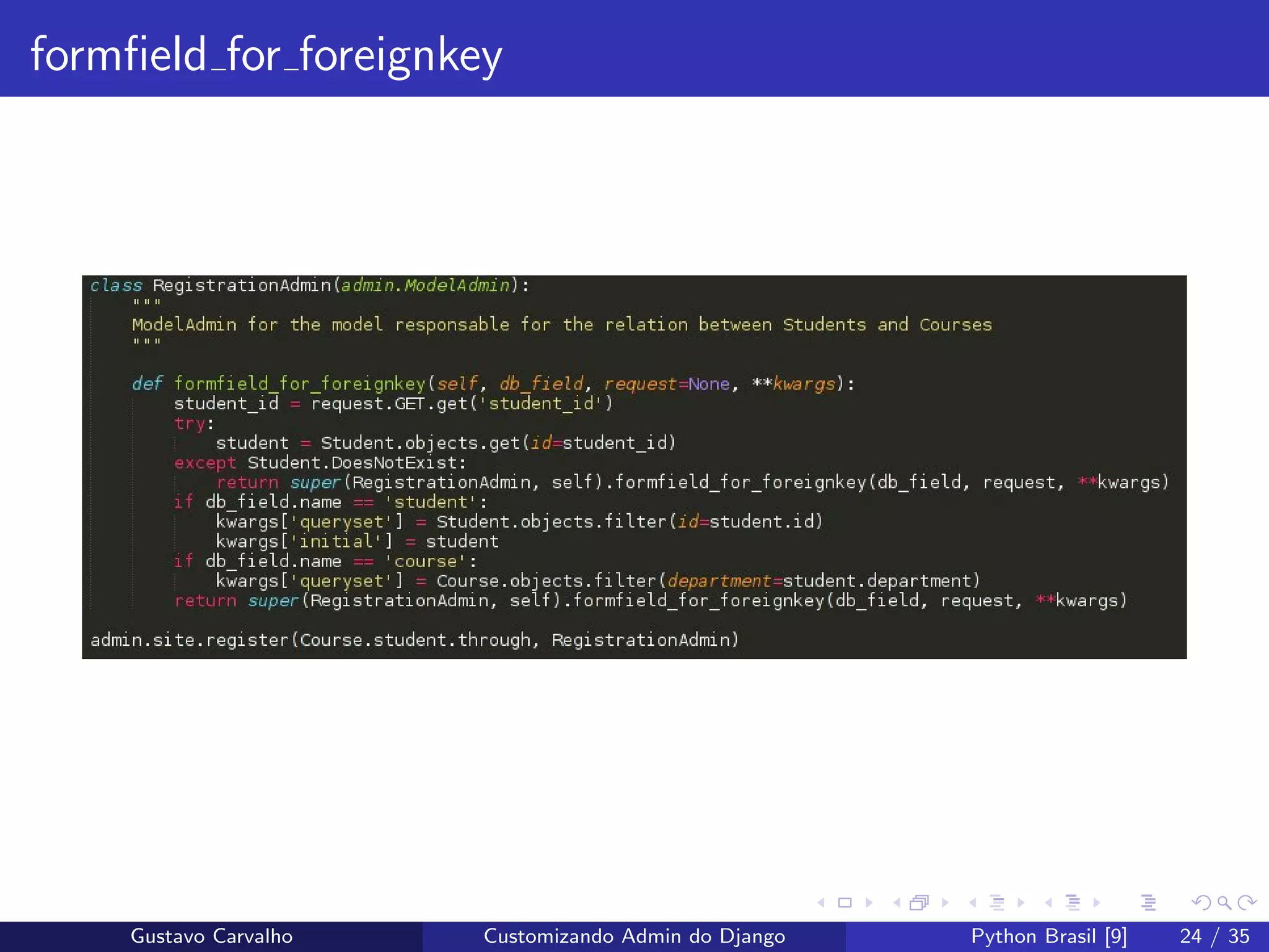 formﬁeld for foreignkey
Gustavo Carvalho Customizando Admin do Django Python Brasil [9] 24 / 35
 