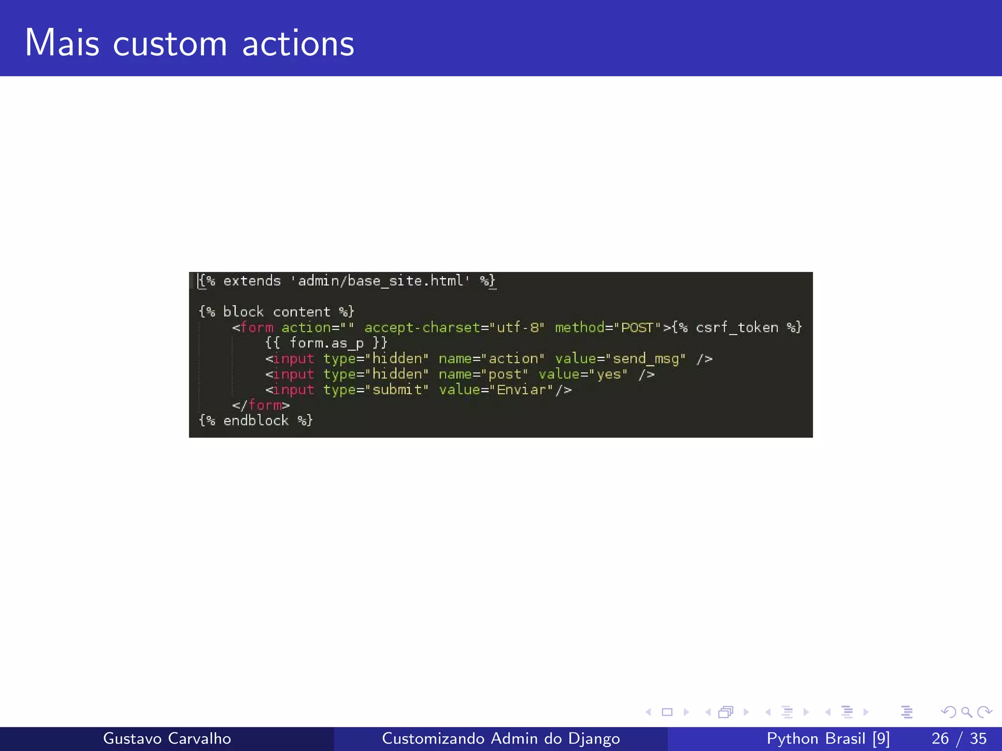 Mais custom actions
Gustavo Carvalho Customizando Admin do Django Python Brasil [9] 26 / 35
 