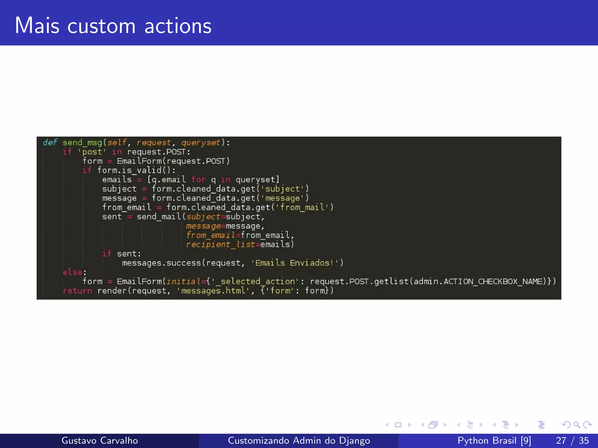 Mais custom actions
Gustavo Carvalho Customizando Admin do Django Python Brasil [9] 27 / 35
 