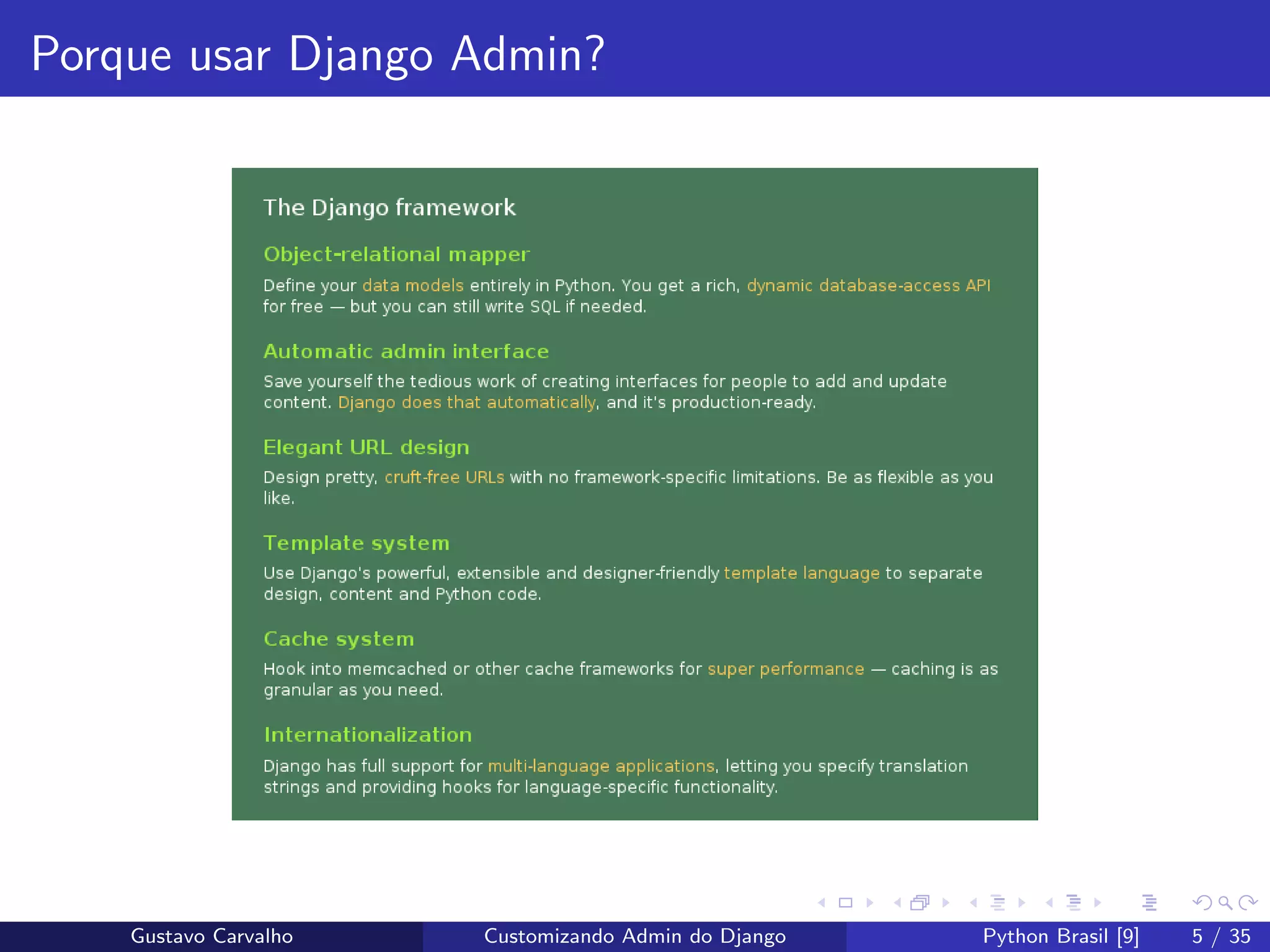 Porque usar Django Admin?
Gustavo Carvalho Customizando Admin do Django Python Brasil [9] 5 / 35
 