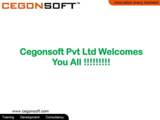 Cegonsoft Pvt Ltd Welcomes
You All !!!!!!!!!
 