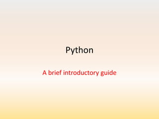 Python
A brief introductory guide

 