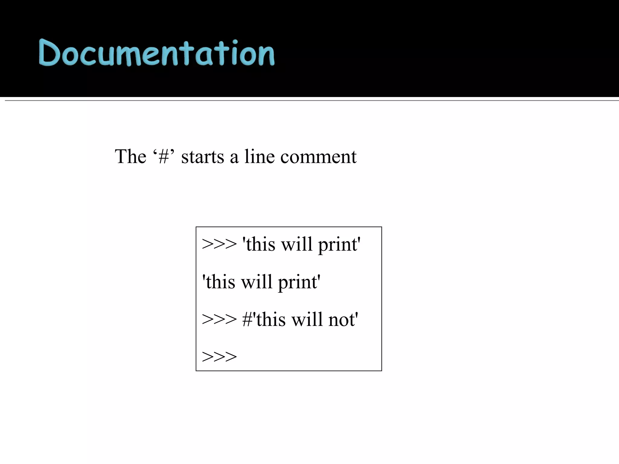 The ‘#’ starts a line comment

>>> 'this will print'
'this will print'
>>> #'this will not'
>>>

 
