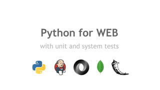 Python for WEB
with unit and system tests
 