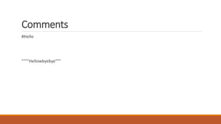 Comments
#Hello
""""Hellowbyebye"""
 