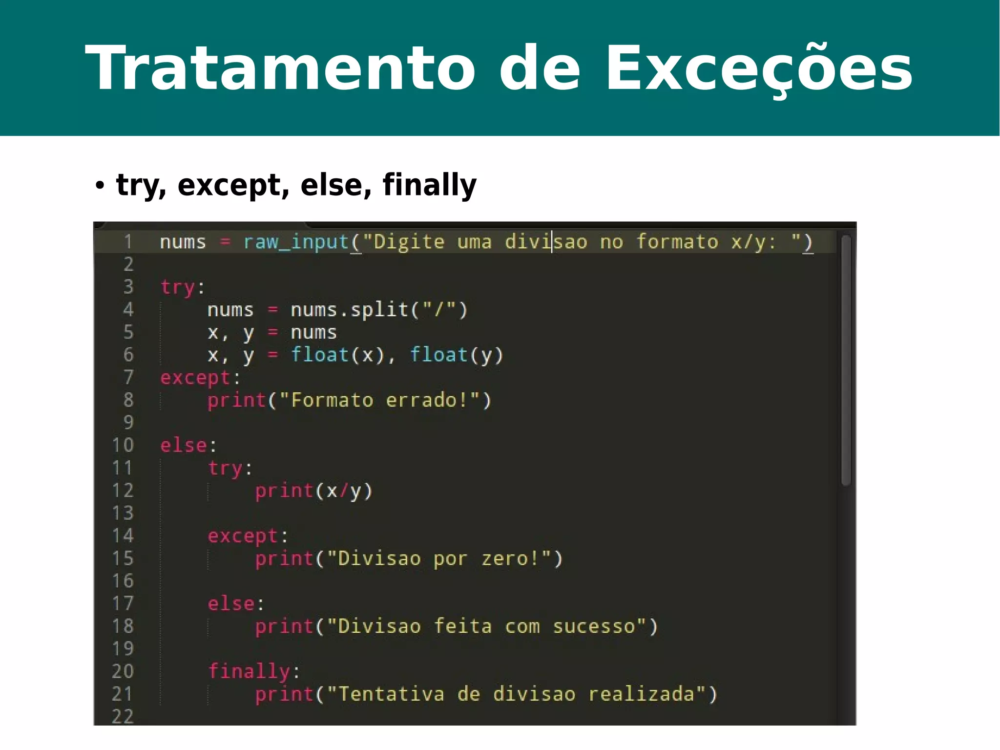 Tratamento de Exceções 
● try, except, else, finally 
 