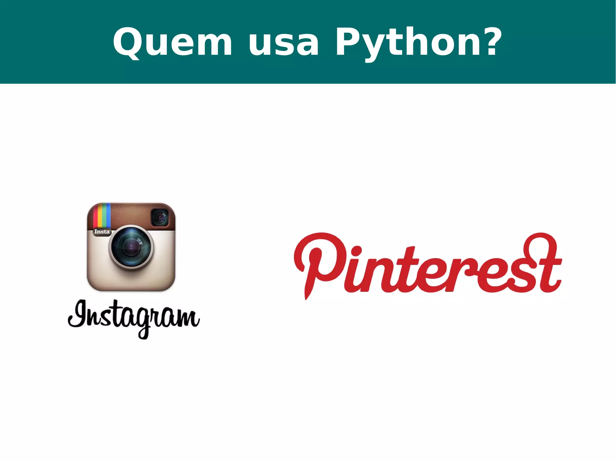 Quem usa Python? 
 