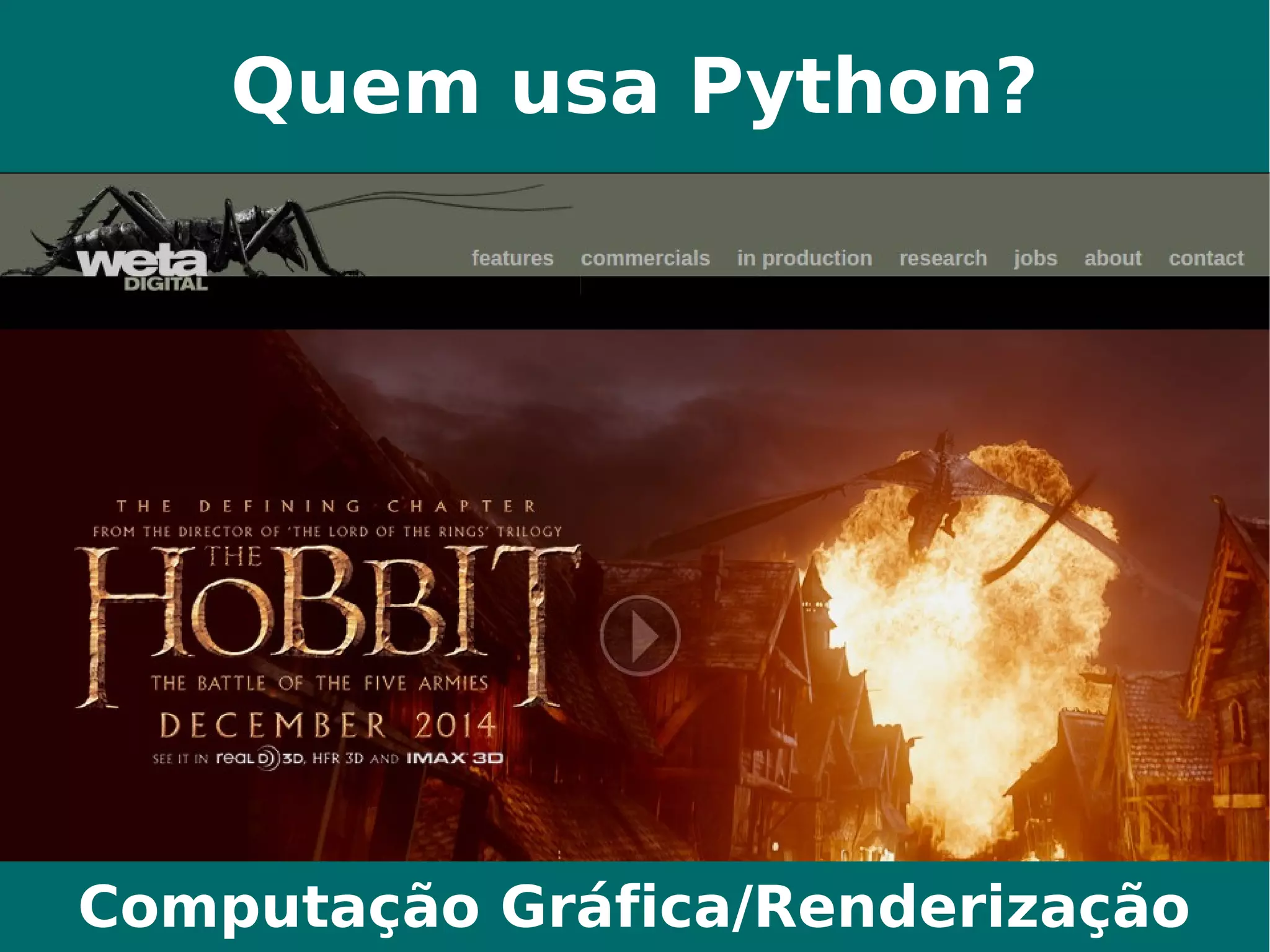 Quem usa Python? 
Computação Gráfica/Renderização 
 