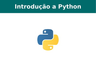 Introdução a Python 
 