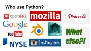 Who use Python? 
What 
else?! 
 