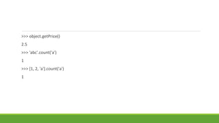 >>> object.getPrice()
2.5
>>> 'abc'.count('a')
1
>>> [1, 2, 'a'].count('a')
1
 