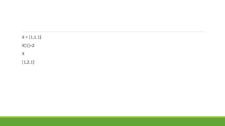 X = [1,1,1]
X[1]=2
X
[1,2,1]
 