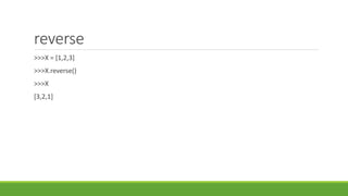 reverse
>>>X = [1,2,3]
>>>X.reverse()
>>>X
[3,2,1]
 
