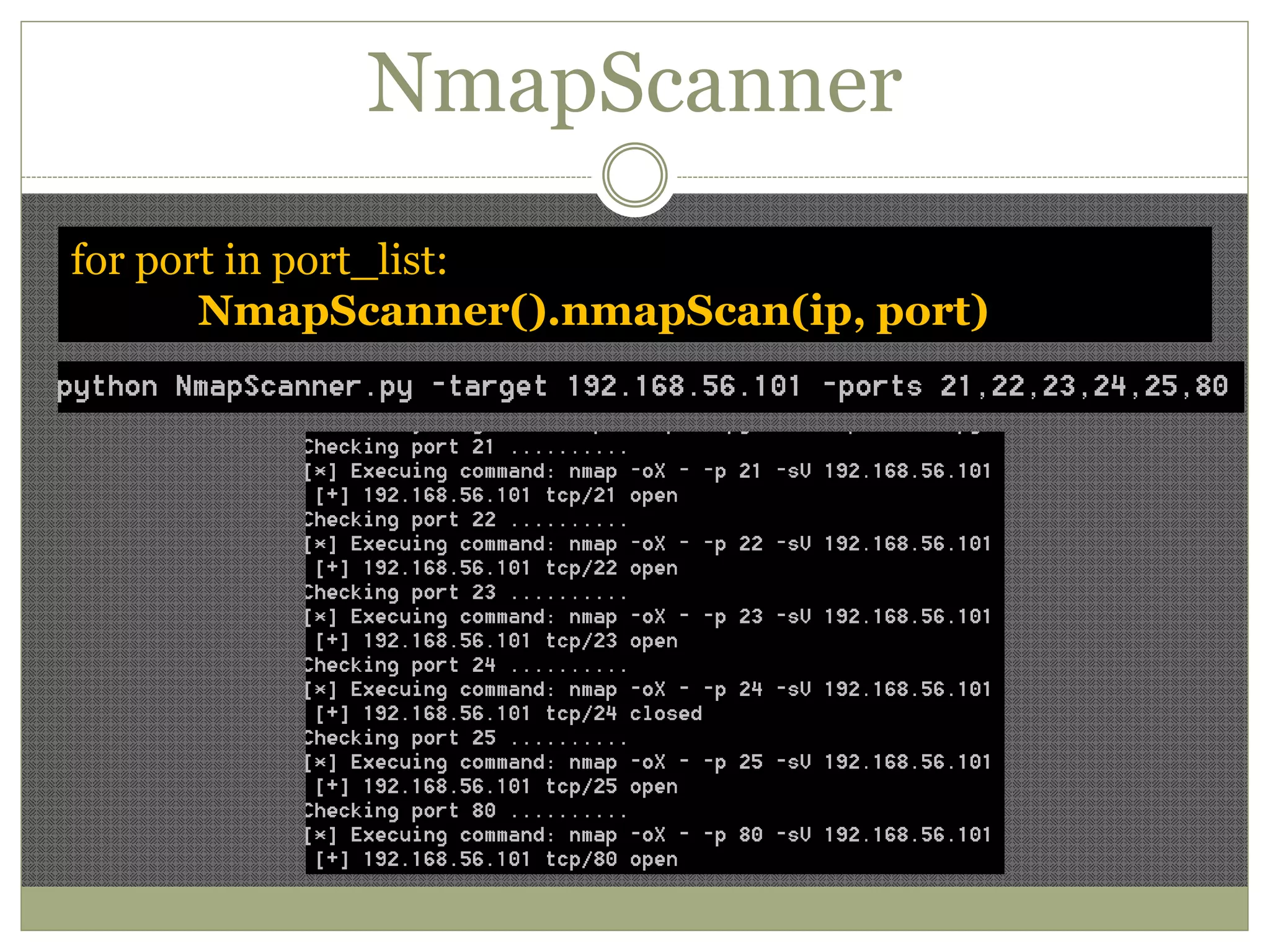 NmapScanner
for port in port_list:
NmapScanner().nmapScan(ip, port)
 