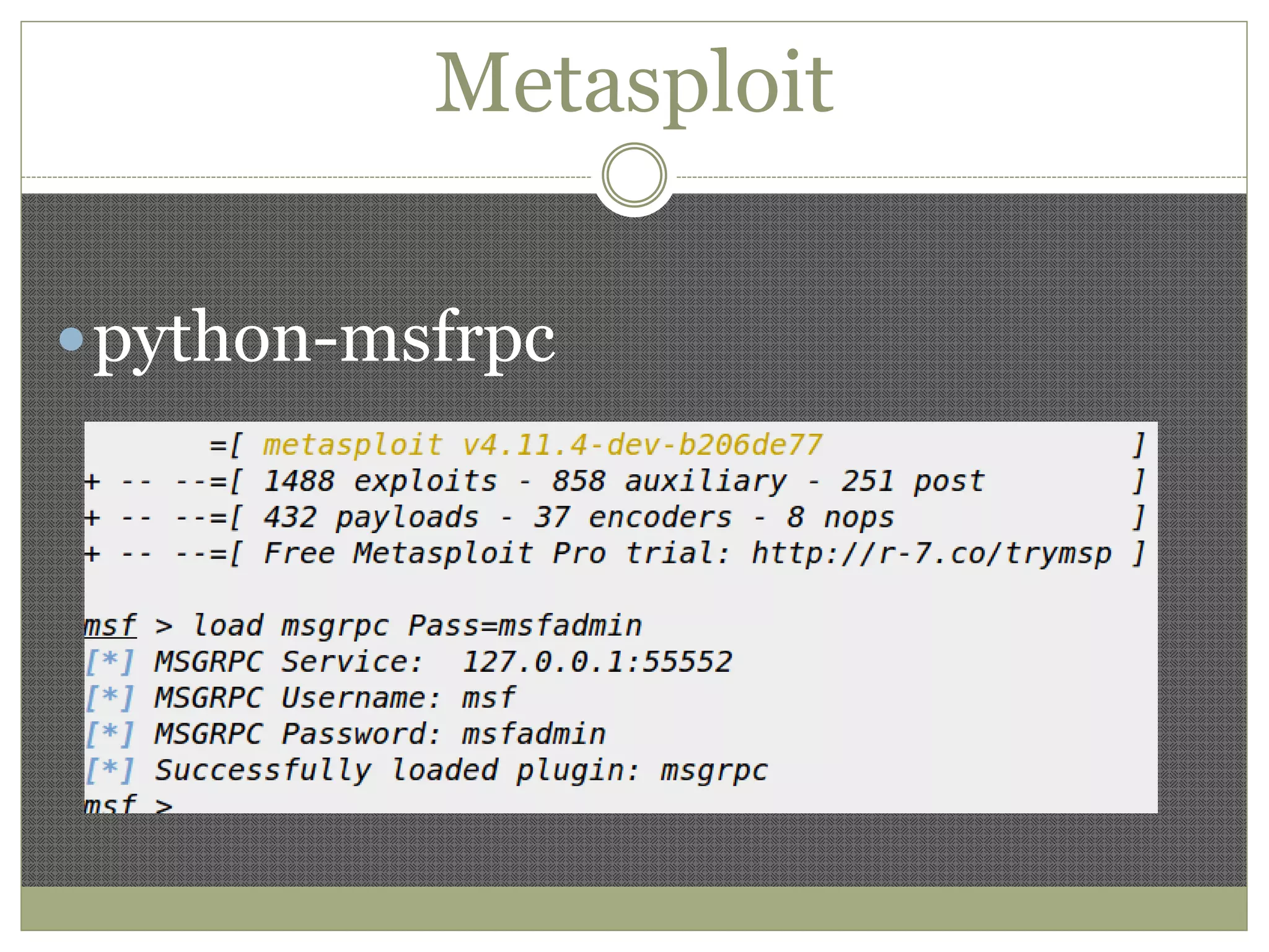 Metasploit
python-msfrpc
 