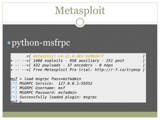 Metasploit
python-msfrpc
 