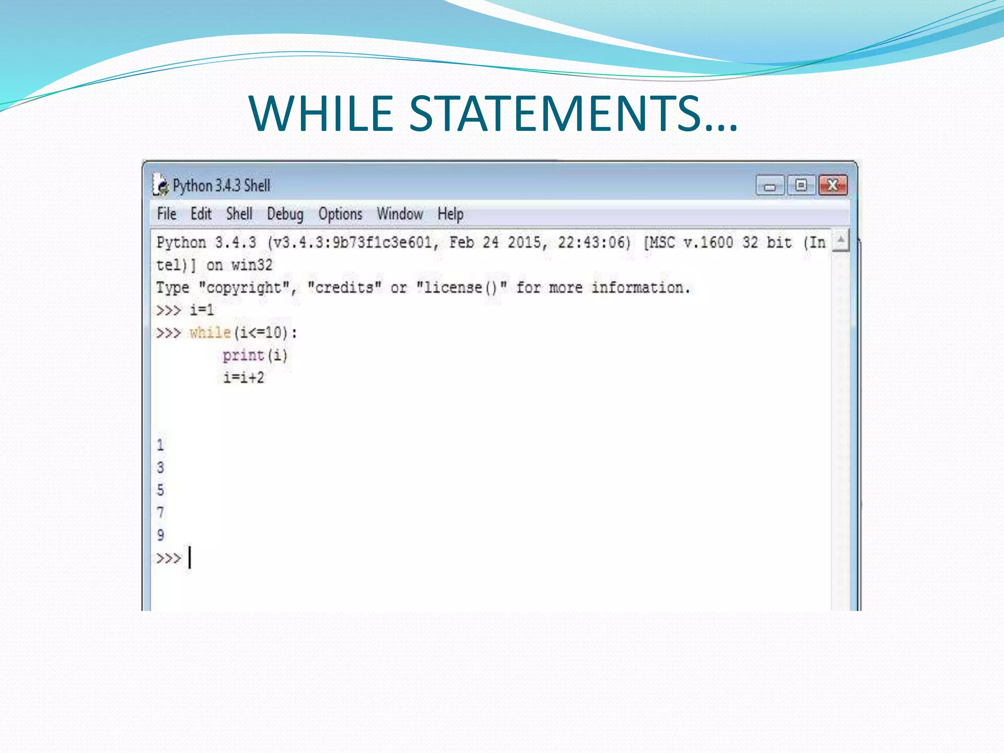 WHILE STATEMENTS…
 