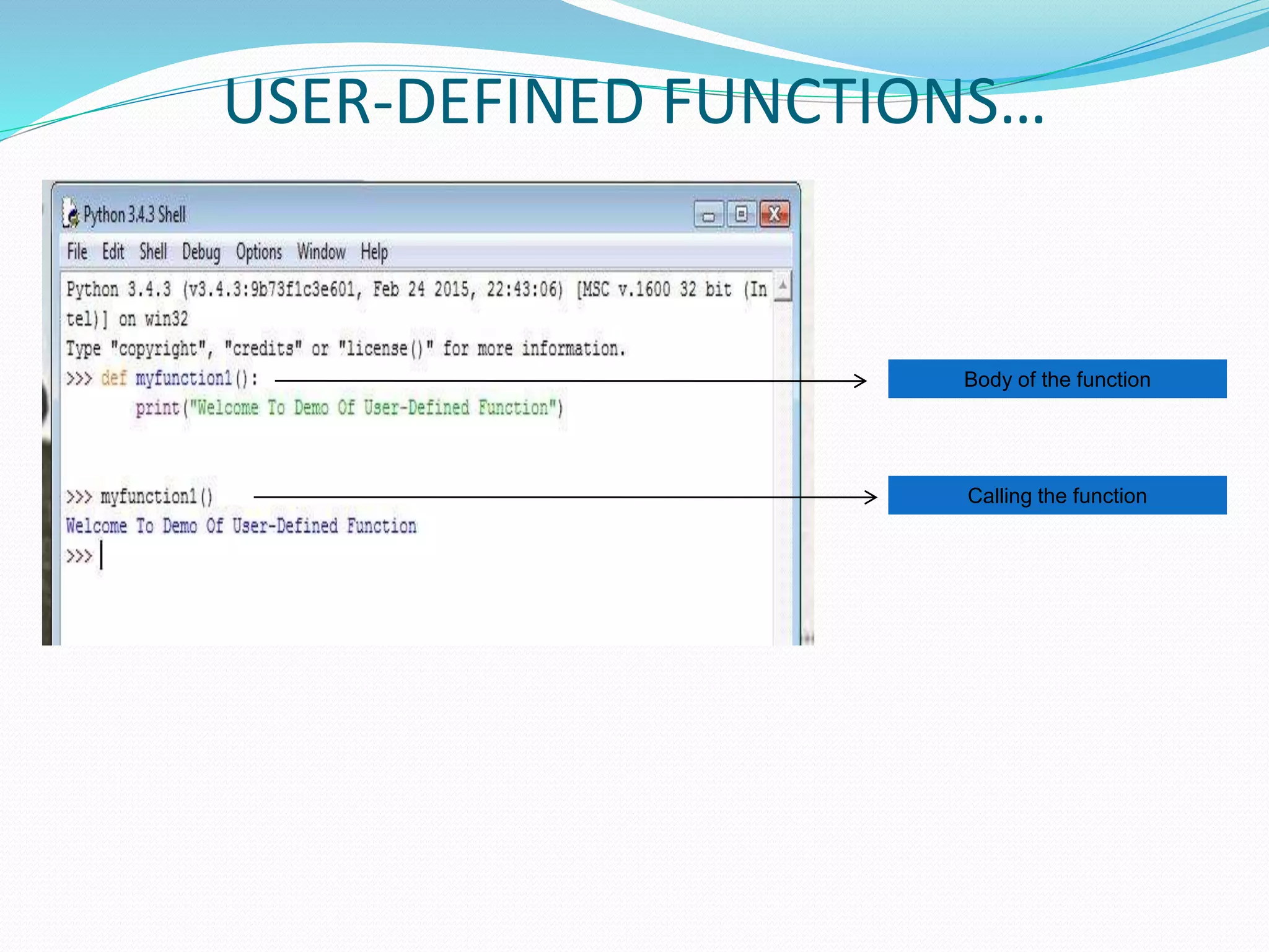USER-DEFINED FUNCTIONS…
Body of the function
Calling the function
 