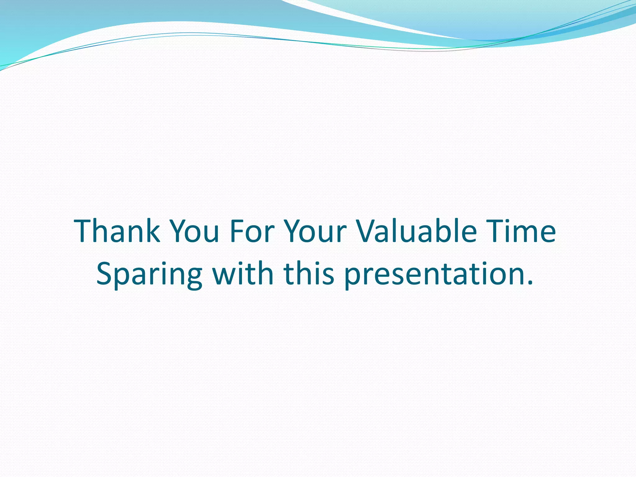 Thank You For Your Valuable Time
Sparing with this presentation.
 