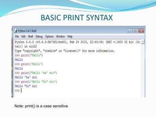 BASIC PRINT SYNTAX
Note: print() is a case sensitive
 