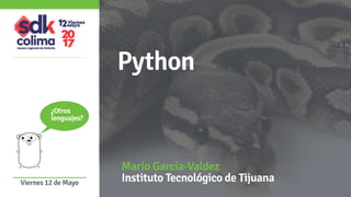 1
Python
Mario García-Valdez
Instituto Tecnológico de TijuanaViernes 12 de Mayo
¿Otros
lenguajes?
 