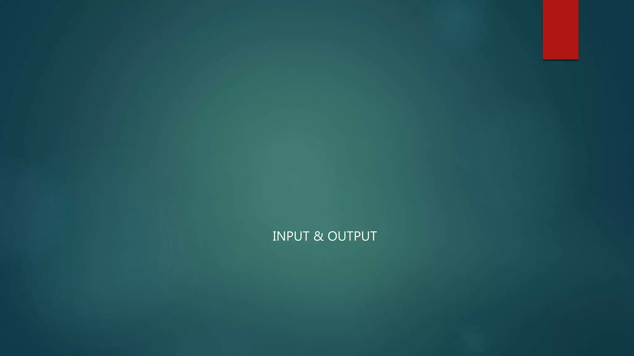INPUT & OUTPUT
 