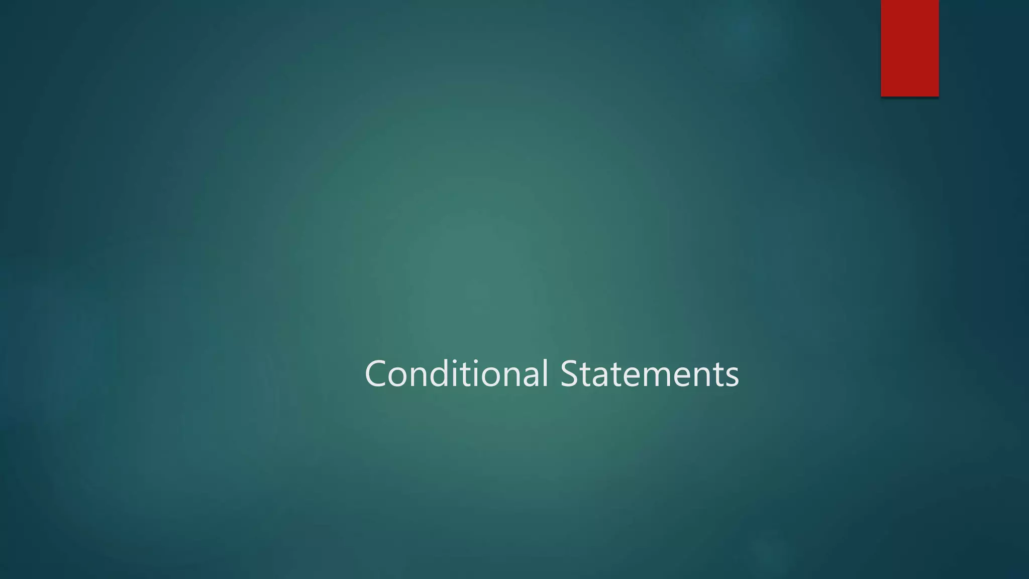 Conditional Statements
 