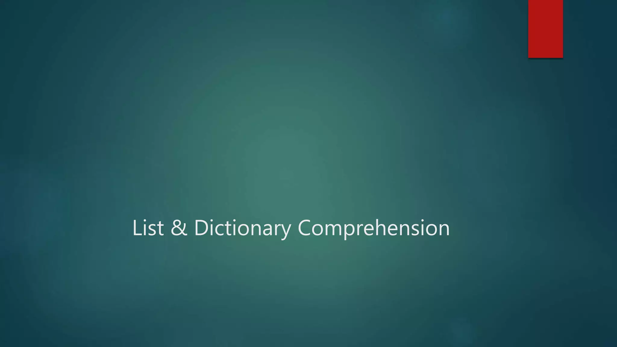 List & Dictionary Comprehension
 