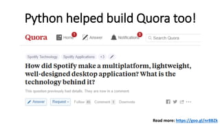 Python helped build Quora too!
Read more: https://goo.gl/nr8BZk
 