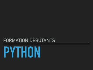 PYTHON
FORMATION DÉBUTANTS
 