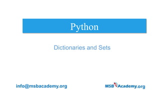 .orginfo@msbacademy.org
Python
Dictionaries and Sets
 