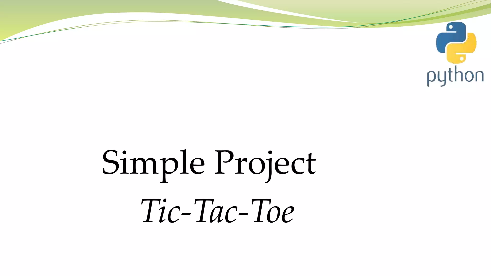 Simple Project
Tic-Tac-Toe
 
