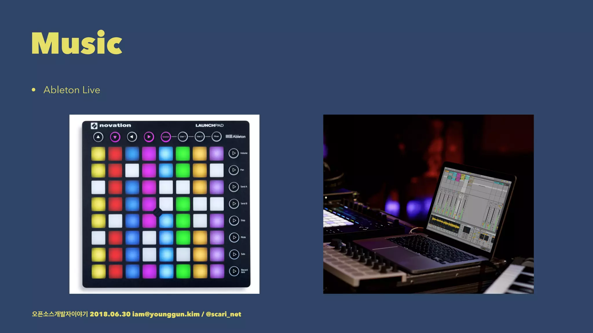 Music
• Ableton Live
2018.06.30 iam@younggun.kim / @scari_net
 