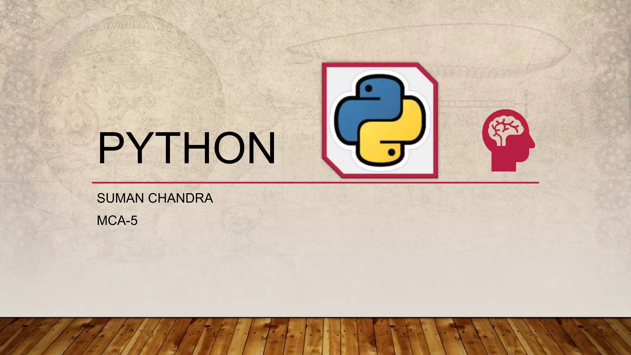 PYTHON
SUMAN CHANDRA
MCA-5
 
