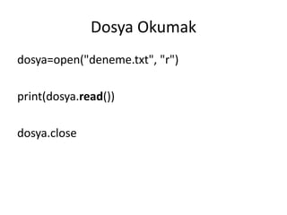Dosya Okumak
dosya=open("deneme.txt", "r")
print(dosya.read())
dosya.close
 