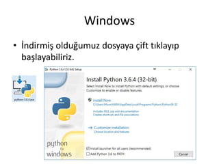 Windows
• İndirmiş olduğumuz dosyaya çift tıklayıp
başlayabiliriz.
 