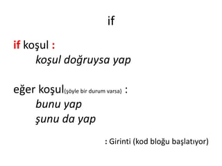 else
>>> boy=140
>>> if boy<169 :
print("Kısa boylu")
elif boy>180 :
print("Uzun boylu")
else :
print(«Normal boylu")
Kısa...
