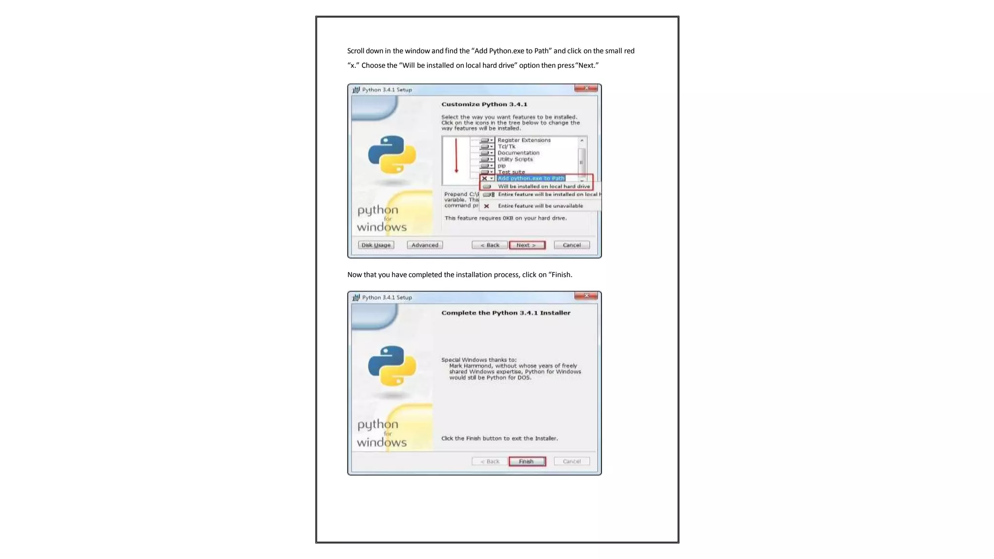 Scroll down in the window and find the “Add Python.exe to Path” and click on the small red
“x.” Choose the “Will be installed on local hard drive” option then press“Next.”
Now that you have completed the installation process, click on “Finish.
 