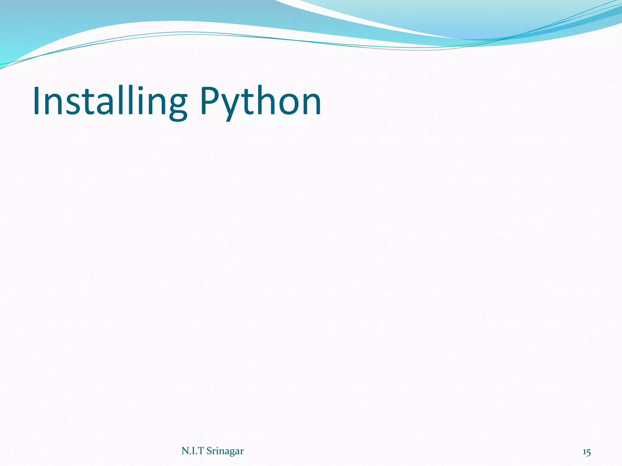 Installing Python
N.I.T Srinagar 15
 