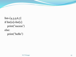 list=[4,3,5,6,7]
if list[0]>list[1]:
print("sucess")
else:
print("hello")
N.I.T Srinagar 137
 
