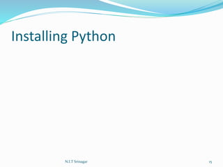 Installing Python
N.I.T Srinagar 15
 