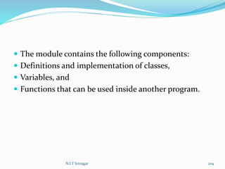  The module contains the following components:
 Definitions and implementation of classes,
 Variables, and
 Functions that can be used inside another program.
N.I.T Srinagar 204
 